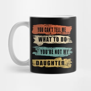 You Can't Tell Me What To Do Cool Text Mug